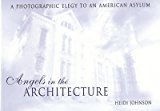 Portada de [(ANGELS IN THE ARCHITECTURE : A PHOTOGRAPHIC ELEGY TO AN AMERICAN ASYLUM)] [BY (AUTHOR) HEIDI JOHNSON] PUBLISHED ON (MARCH, 2004)
