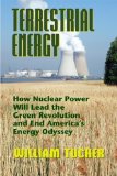 Portada de TERRESTRIAL ENERGY: HOW NUCLEAR ENERGY WILL LEAD THE GREEN REVOLUTION AND END AMERICA'S ENERGY ODYSSEY BY WILLIAM TUCKER (2008) HARDCOVER