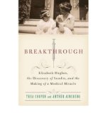 Portada de [( BREAKTHROUGH: ELIZABETH HUGHES, THE DISCOVERY OF INSULIN, AND THE MAKING OF A MEDICAL MIRACLE )] [BY: THEA COOPER] [SEP-2010]