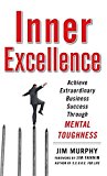 Portada de INNER EXCELLENCE: ACHIEVE EXTRAORDINARY BUSINESS SUCCESS THROUGH MENTAL TOUGHNESS BY JIM MURPHY (2009-12-15)