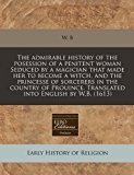 Portada de THE ADMIRABLE HISTORY OF THE POSESSION OF A PENITENT WOMAN SEDUCED BY A MAGICIAN THAT MADE HER TO BECOME A WITCH, AND THE PRINCESSE OF SORCERERS IN ... TRANSLATED INTO ENGLISH BY W.B. (1613) BY W. B (2010-07-13)