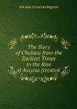 Portada de THE STORY OF CHALDEA FROM THE EARLIEST TIMES TO THE RISE OF ASSYRIA TREATED AS A GENERAL INTRODUCTION OF THE STUDY OF ANCIENT HISTORY