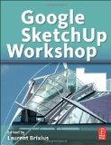 Portada de GOOGLE SKETCHUP WORKSHOP: MODELING, VISUALIZING, AND ILLUSTRATING PUBLISHED BY FOCAL PRESS (2010)