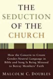 Portada de THE SEDUCTION OF THE CHURCH: HOW THE CONCERN TO CREATE GENDER-NEUTRAL LANGUAGE IN BIBLE AND SONG IS BEING MISUSED TO BETRAY MEMBERS' FAITH BY MALCOLM C. DOUBLES (2010-09-09)