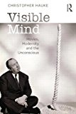 Portada de VISIBLE MIND: MOVIES, MODERNITY AND THE UNCONSCIOUS BY CHRISTOPHER HAUKE (2013-07-18)