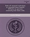 Portada de [ROLE OF MINERAL NUTRITION IN NEONATAL BONE HEALTH: EFFECTS ON PORCINE MESENCHYMAL STEM CELLS.] (BY: AVANIKA MAHAJAN) [PUBLISHED: SEPTEMBER, 2011]