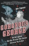 Portada de GORGEOUS GEORGE: THE OUTRAGEOUS BAD-BOY WRESTLER WHO CREATED AMERICAN POP CULTURE BY CAPOUYA, JOHN (2008) HARDCOVER