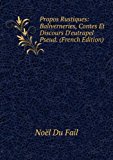 Portada de PROPOS RUSTIQUES: BALIVERNERIES, CONTES ET DISCOURS D'EUTRAPEL PSEUD. (FRENCH EDITION)