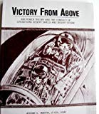Portada de VICTORY FROM ABOVE: AIR POWER THEORY AND THE CONDUCT OF OPERATIONS DESERT SHIELD AND DESERT STORM