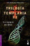 Portada de TRILOGÍA TEMPLARIA III. LA SANGRE DE DIOS (NOVELA HISTÓRICA) DE WILCOX, NICHOLAS (1902) TAPA BLANDA