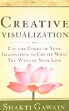 Portada de CREATIVE VISUALIZATION: USE THE POWER OF YOUR IMAGINATION TO CREATE WHAT YOU WANT IN YOUR LIFE BY GAWAIN, SHAKTI (2002) PAPERBACK
