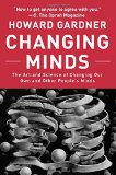 Portada de CHANGING MINDS: THE ART AND SCIENCE OF CHANGING OUR OWN AND OTHER PEOPLE'S MINDS (LEADERSHIP FOR THE COMMON GOOD) BY GARDNER, HOWARD (2006) PAPERBACK