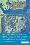 Portada de BYZANTIUM BETWEEN THE OTTOMANS AND THE LATINS: POLITICS AND SOCIETY IN THE LATE EMPIRE BY NEVRA NECIPOGLU (2009-04-20)