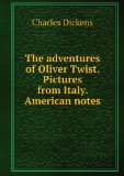 Portada de THE ADVENTURES OF OLIVER TWIST. PICTURES FROM ITALY. AMERICAN NOTES