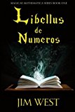 Portada de LIBELLUS DE NUMEROS (MAGICAE MATHEMATICA) (VOLUME 1) BY JIM WEST (2014-11-30)