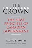 Portada de THE INVISIBLE CROWN: THE FIRST PRINCIPLE OF CANADIAN GOVERNMENT BY DAVID E. SMITH (2013-05-28)