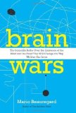 Portada de BRAIN WARS: THE SCIENTIFIC BATTLE OVER THE EXISTENCE OF THE MIND AND THE PROOF THAT WILL CHANGE THE WAY WE LIVE OUR LIVES 1ST (FIRST) , 1ST (FIRST) PRI EDITION BY BEAUREGARD, MARIO PUBLISHED BY HARPERONE (2012)