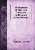 Portada de THE DESCENT OF MAN, AND SELECTION IN RELATION TO SEX, VOLUME 1