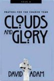 Portada de CLOUDS AND GLORY: PRAYERS FOR THE CHURCH YEAR, YEAR A BY DAVID ADAM, ADAM, DAVID (2001) PAPERBACK