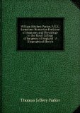 Portada de WILLIAM KITCHEN PARKER, F.R.S.: SOMETIME HUNTERIAN PROFESSOR OF ANATOMY AND PHYSIOLOGY IN THE ROYAL COLLEGE OF SURGEONS OF ENGLAND : A BIOGRAPHICAL SKETCH