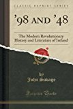 Portada de '98 AND '48: THE MODERN REVOLUTIONARY HISTORY AND LITERATURE OF IRELAND (CLASSIC REPRINT) BY JOHN SAVAGE (2016-06-16)