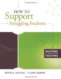 Portada de HOW TO SUPPORT STRUGGLING STUDENTS (MASTERING THE PRINCIPLES OF GREAT TEACHING) UNKNOWN EDITION BY ROBYN R. JACKSON, CLAIRE LAMBERT (2010)