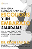 Portada de UNA GUIA ESENCIAL PARA LA ESCOLIOSIS Y UN EMBARAZO SALUDABLE: MES A MES, TODO LO QUE NECESITA SABER SOBRE EL CUIDADO DE SU ESPINA DORSAL Y SU BEBE