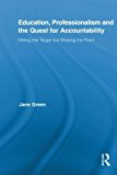 Portada de EDUCATION, PROFESSIONALISM, AND THE QUEST FOR ACCOUNTABILITY: HITTING THE TARGET BUT MISSING THE POINT (ROUTLEDGE INTERNATIONAL STUDIES IN THE PHILOSOPHY OF EDUCATION) BY JANE GREEN (2013-08-16)