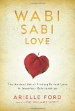 Portada de WABI SABI LOVE: THE ANCIENT ART OF FINDING PERFECT LOVE IN IMPERFECT RELATIONSHIPS BY ARIELLE FORD REPRINT EDITION (2013)
