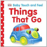 Portada de BABY TOUCH AND FEEL: THINGS THAT GO (BABY TOUCH & FEEL) BY DK PUBLISHING (2009) BOARD BOOK