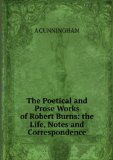 Portada de THE POETICAL AND PROSE WORKS OF ROBERT BURNS: THE LIFE, NOTES AND CORRESPONDENCE