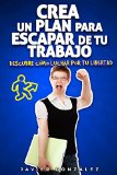 Portada de CREA UN PLAN PARA ESCAPAR DE TU TRABAJO: DESCUBRE CÓMO LUCHAR POR TU LIBERTAD