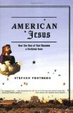 Portada de AMERICAN JESUS: HOW THE SON OF GOD BECAME A NATIONAL ICON BY PROTHERO, STEPHEN (2004) PAPERBACK