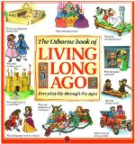 Portada de THE USBORNE BOOK OF LIVING LONG AGO: EVERYDAY LIFE THROUGH THE AGES (EXPLAINERS) BY BROOKS, FELICITY, EDOM, HELEN (1994) PAPERBACK