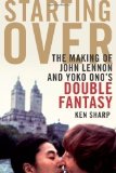 Portada de STARTING OVER: THE MAKING OF JOHN LENNON AND YOKO ONO'S DOUBLE FANTASY OF SHARP, KEN ON 01 OCTOBER 2010