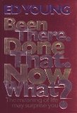 Portada de BEEN THERE. DONE THAT. NOW WHAT?: THE MEANING OF LIFE MAY SURPRISE YOU BY ED YOUNG (1994) HARDCOVER