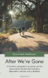 Portada de AFTER WE'RE GONE: A CHRISTIAN PERSPECTIVE ON ESTATE AND LIFE PLANNNING FOR FAMILIES THAT INCLUDE A DEPENDENT MEMBER WITH A DISABILITY BY DUANE RUTH-HEFFELBOWER (2011) PAPERBACK