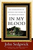 Portada de IN MY BLOOD: SIX GENERATIONS OF MADNESS AND DESIRE IN AN AMERICAN FAMILY BY JOHN SEDGWICK (2008-02-05)