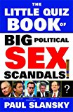 Portada de THE LITTLE QUIZ BOOK OF BIG POLITICAL SEX SCANDALS BY PAUL SLANSKY (2009-05-19)