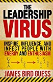 Portada de THE LEADERSHIP VIRUS: INSPIRE, INFLUENCE, AND INFECT PEOPLE WITH ENERGY AND ENTHUSIASM BY JAMES BIRD GUESS (2016-06-09)