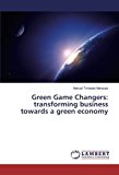 Portada de GREEN GAME CHANGERS: TRANSFORMING BUSINESS TOWARDS A GREEN ECONOMY BY MANUEL TRINDADE MARQUES (2016-07-05)