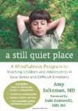 Portada de A STILL QUIET PLACE: A MINDFULNESS PROGRAM FOR TEACHING CHILDREN AND ADOLESCENTS TO EASE STRESS AND DIFFICULT EMOTIONS BY SALTZMAN MD, AMY (2014) PAPERBACK