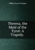 Portada de THERESA, THE MAID OF THE TYROL: A TRAGEDY. .