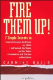 Portada de FIRE THEM UP!: 7 SIMPLE SECRETS TO INSPIRE COLLEAGUES, CUSTOMERS, AND CLIENTS; SELL YOURSELF, YOUR VISION, AND YOUR VALUES; COMMUNICATE WITH CHARISMA AND CONFIDENCE 1ST (FIRST) EDITION BY GALLO, CARMINE PUBLISHED BY WILEY (2007)