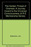Portada de THE GOLDEN THREAD OF ONENESS: A JOURNEY INWARD TO THE UNIVERSAL CONSCIOUSNESS (A.R.E. MEMBERSHIP SERIES) BY JON ROBERTSON (1997-06-06)