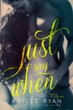 Portada de JUST SAY WHEN BY KAYLEE RYAN (2015-05-09)