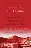 Portada de THE WAR THAT KILLED ACHILLES: THE TRUE STORY OF HOMER'S ILIAD AND THE TROJAN WAR BY CAROLINE ALEXANDER (2010-09-28)