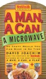 Portada de A MAN, A CAN, A MICROWAVE: 50 TASTY MEALS YOU CAN NUKE IN NO TIME (MAN, A CAN... SERIES) BY JOACHIM, DAVID, THE EDITORS OF MEN'S HEALTH (2004) BOARD BOOK