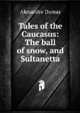 Portada de TALES OF THE CAUCASUS: THE BALL OF SNOW, AND SULTANETTA