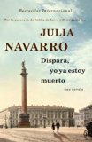 Portada de DISPARA, YO YA ESTOY MUERTO (SPANISH EDITION) BY JULIA NAVARRO (2013-09-17)